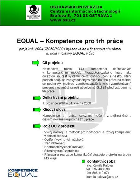 EQUAL – Kompetence pro trh práce projekt č. 2004CZ050PC001 byl schválen k financování v rámci II. kola iniciativy EQUAL v ČR Cíl projektu Nastartovat rozvoj.