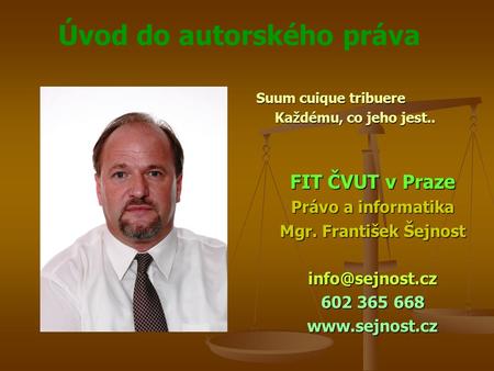 FIT ČVUT v Praze Právo a informatika Mgr. František Šejnost