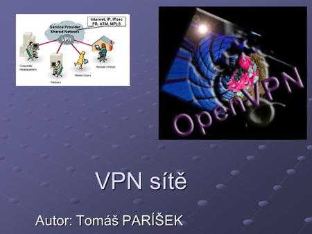 VPN sítě Autor: Tomáš PARÍŠEK.