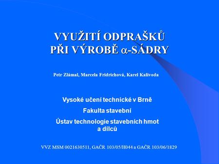 VYUŽITÍ ODPRAŠKŮ PŘI VÝROBĚ a-SÁDRY Vysoké učení technické v Brně