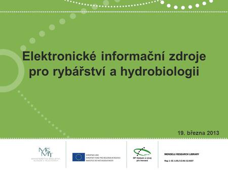 Elektronické informační zdroje pro rybářství a hydrobiologii 19. března 2013.