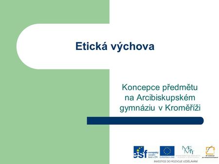 Etická výchova Koncepce předmětu na Arcibiskupském gymnáziu v Kroměříži.