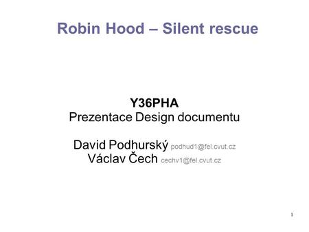 1 Robin Hood – Silent rescue Y36PHA Prezentace Design documentu David Podhurský Václav Čech