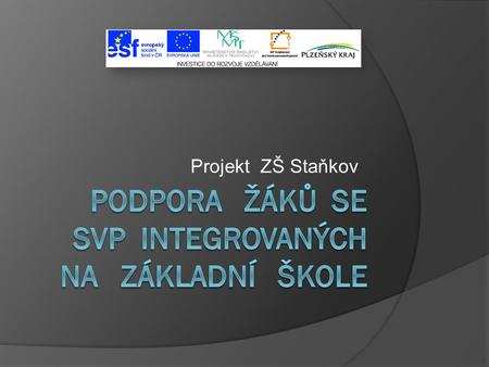 Projekt ZŠ Staňkov. O projektu  Projekt pro žáky s poruchami učení  Dotace z ESF – 2 047 322,- Kč  Doba trvání – 2 roky.