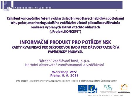 Národní vzdělávací fond, o.p.s. Národní observatoř zaměstnanosti a vzdělávání Workshop W2c Praha, 8. 9. 2011 Tento projekt je spolufinancován Evropským.