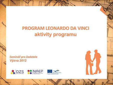 PROGRAM LEONARDO DA VINCI aktivity programu Seminář pro žadatele Výzva 2012.
