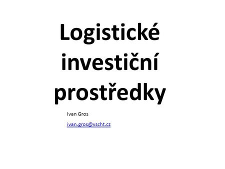 Logistické investiční prostředky Ivan Gros