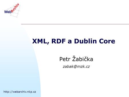 XML, RDF a Dublin Core Petr Žabička