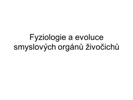 Fyziologie a evoluce smyslových orgánů živočichů