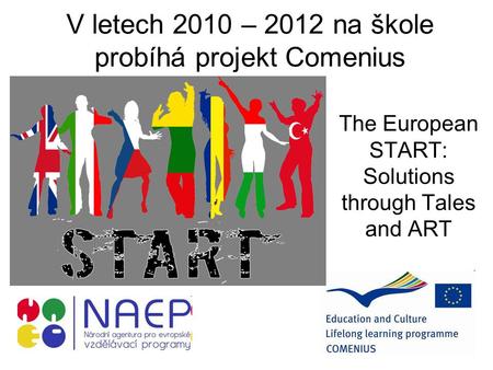 V letech 2010 – 2012 na škole probíhá projekt Comenius The European START: Solutions through Tales and ART.