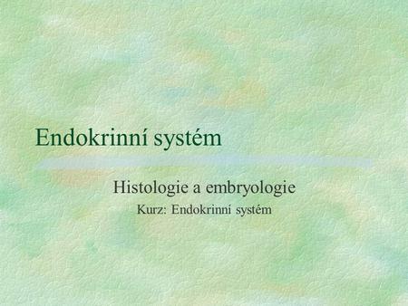 Histologie a embryologie Kurz: Endokrinní systém