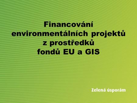 Financování environmentálních projektů z prostředků fondů EU a GIS.
