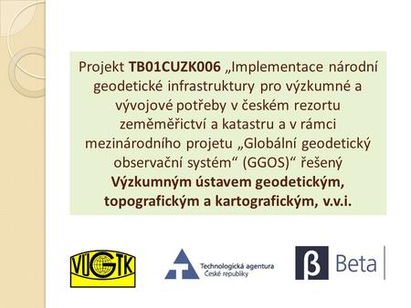 Projekt TB01CUZK006 „Implementace národní geodetické infrastruktury pro výzkumné a vývojové potřeby v českém rezortu zeměměřictví a katastru a v rámci.