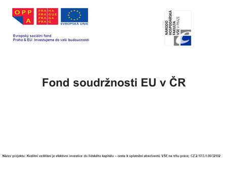 Fond soudržnosti EU v ČR Evropský sociální fond Praha & EU: Investujeme do vaší budoucnosti Název projektu: Kvalitní vzdělání je efektivní investice do.