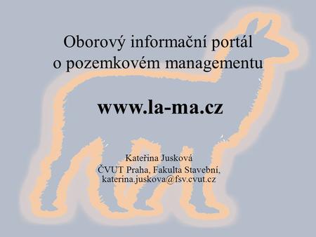 Oborový informační portál o pozemkovém managementu  Kateřina Jusková ČVUT Praha, Fakulta Stavební,