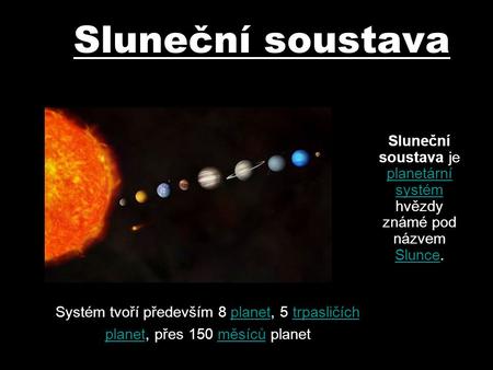Sluneční soustava je planetární systém hvězdy známé pod názvem Slunce.