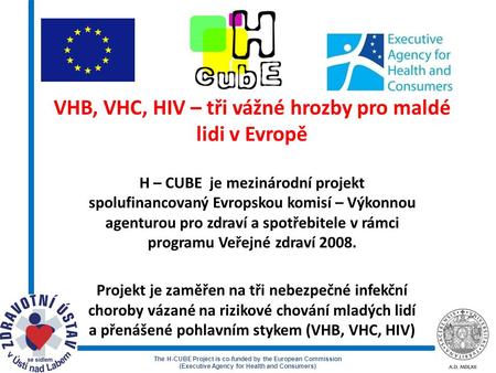 The H-CUBE Project is co-funded by the European Commission (Executive Agency for Health and Consumers) VHB, VHC, HIV – tři vážné hrozby pro maldé lidi.