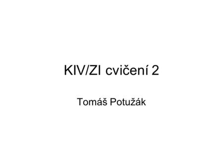 KIV/ZI cvičení 2 Tomáš Potužák.