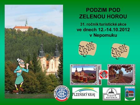 PODZIM POD ZELENOU HOROU 31. ročník turistické akce ve dnech 12.-14.10.2012 v Nepomuku.
