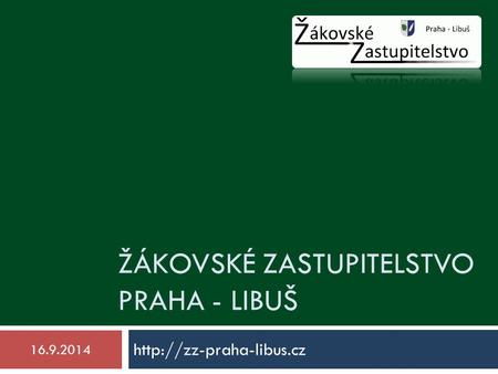 ŽÁKOVSKÉ ZASTUPITELSTVO PRAHA - LIBUŠ  16.9.2014.