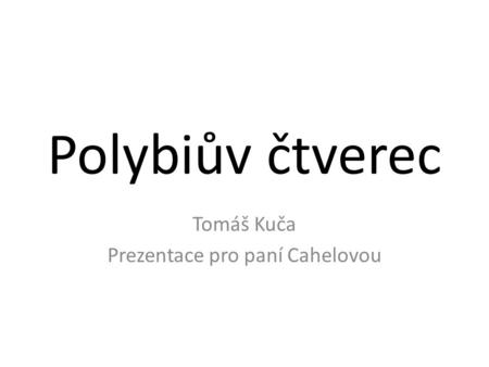Tomáš Kuča Prezentace pro paní Cahelovou