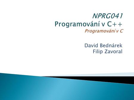 David Bednárek Filip Zavoral.  Vývoj ◦ 1970-3první verze C, společný vývoj s UNIXem, jádro v C ◦ 1978Kerninghan, Ritchie: The C Programming Language.