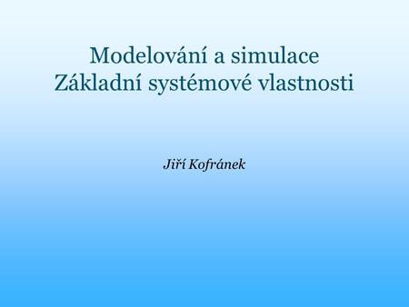 Modelování a simulace Základní systémové vlastnosti