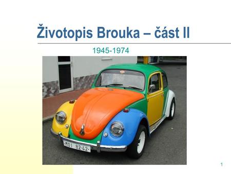 1 Životopis Brouka – část II 1945-1974. 2 Poválečné obnovení výroby Po pádu Hitlerovy třetí říše se továrna i město dostalo do britské správy. Továrna.