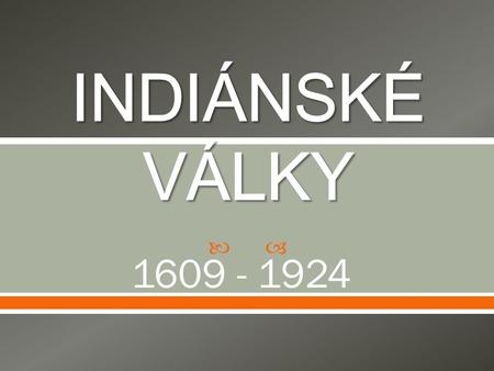 INDIÁNSKÉ VÁLKY 1609 - 1924.