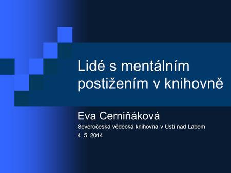 Lidé s mentálním postižením v knihovně Eva Cerniňáková Severočeská vědecká knihovna v Ústí nad Labem 4. 5. 2014.