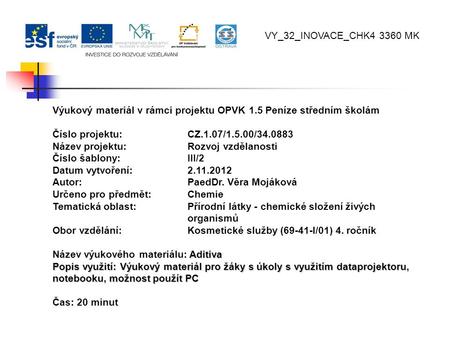VY_32_INOVACE_CHK4 3360 MK Výukový materiál v rámci projektu OPVK 1.5 Peníze středním školám Číslo projektu:		CZ.1.07/1.5.00/34.0883 Název projektu:		Rozvoj.
