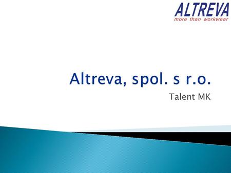 Talent MK.  založena v roce 1994 jako společný podnik Alsico Belgium a Oděva Třebíč  ALTREVA = ALsico + TŘEbíč + OděVA  více než 180 zaměstnanců 