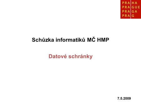 Schůzka informatiků MČ HMP Datové schránky 7.5.2009.