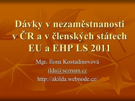 Dávky v nezaměstnanosti v ČR a v členských státech EU a EHP LS 2011 Mgr. Ilona Kostadinovová