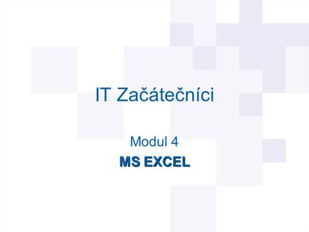 IT Začátečníci Modul 4 MS EXCEL.