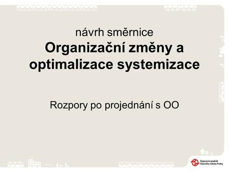Návrh směrnice Organizační změny a optimalizace systemizace Rozpory po projednání s OO.