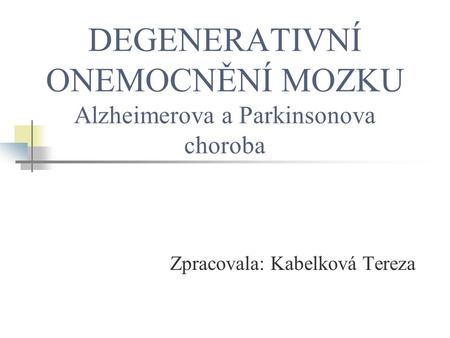 DEGENERATIVNÍ ONEMOCNĚNÍ MOZKU Alzheimerova a Parkinsonova choroba