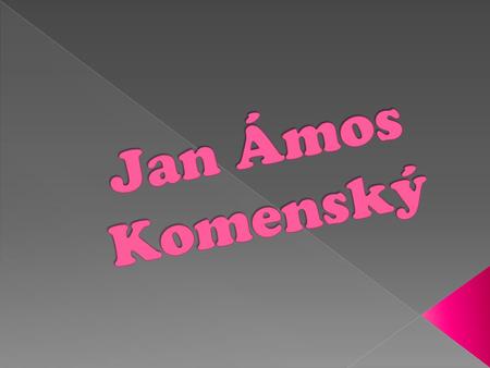 Jan Ámos Komenský.