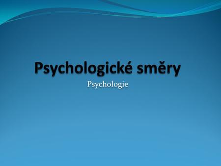 Psychologické směry Psychologie.