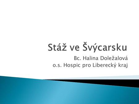 Bc. Halina Doležalová o.s. Hospic pro Liberecký kraj.