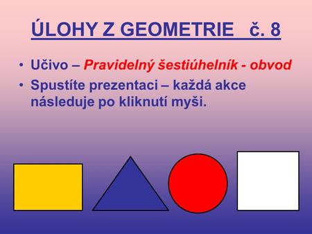 ÚLOHY Z GEOMETRIE č. 8 Učivo – Pravidelný šestiúhelník - obvod