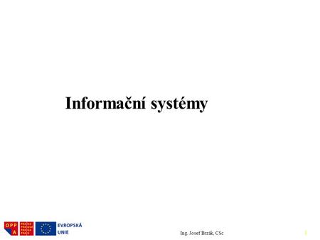 Informační systémy Ing. Josef Brzák, CSc logo.doc.