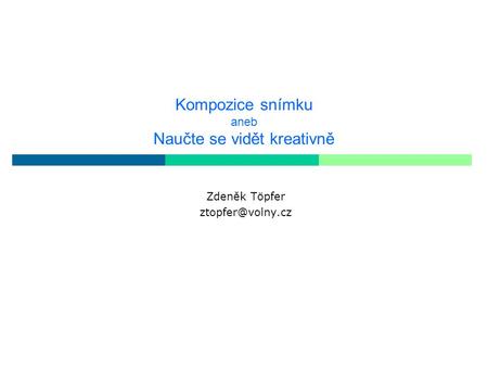 Kompozice snímku aneb Naučte se vidět kreativně Zdeněk Töpfer