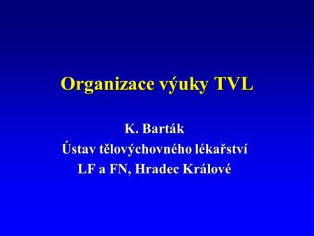 Organizace výuky TVL K. Barták Ústav tělovýchovného lékařství LF a FN, Hradec Králové.