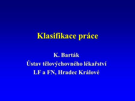 Klasifikace práce K. Barták Ústav tělovýchovného lékařství LF a FN, Hradec Králové.