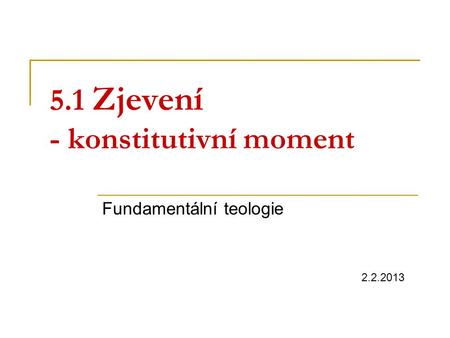 5.1 Zjevení - konstitutivní moment Fundamentální teologie 2.2.2013.