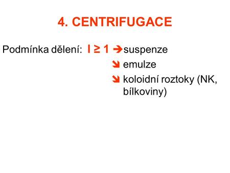 4. CENTRIFUGACE Podmínka dělení: l ≥ 1 suspenze  emulze