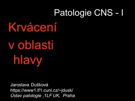 Krvácení v oblasti hlavy Patologie CNS - I Jaroslava Dušková