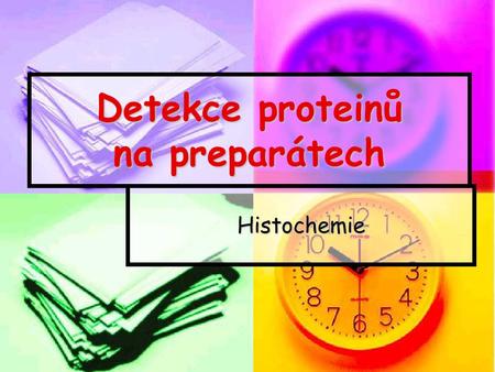 Detekce proteinů na preparátech Histochemie. Metody detekce – vazba cílového proteinu Imunologické; primární protilátky sekundární protilátky Imunologické;