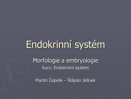 Endokrinní systém Morfologie a embryologie Kurz: Endokrinní systém